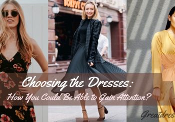 Choosing the Dresses: How You Could Be Able to Gain Attention?