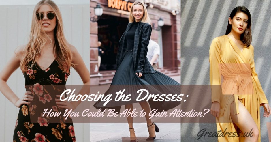 Choosing the Dresses: How You Could Be Able to Gain Attention?