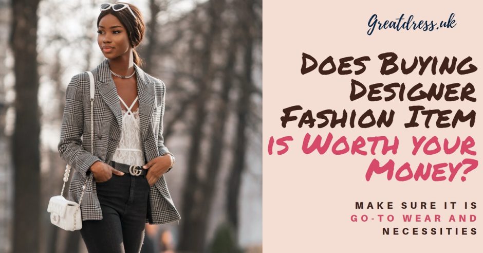 Does Buying Designer Fashion Item is Worth your Money?