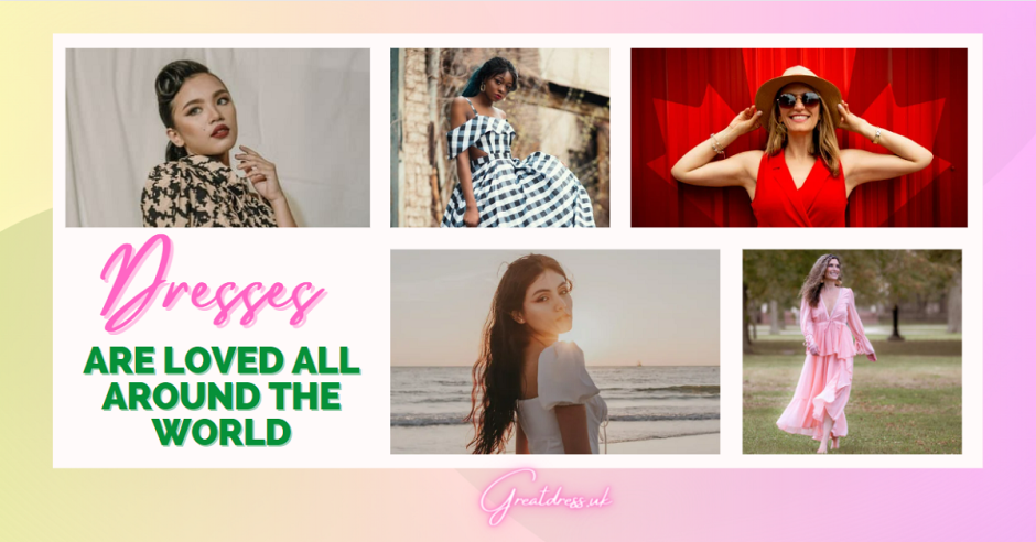 Dresses Are Loved All Around the World