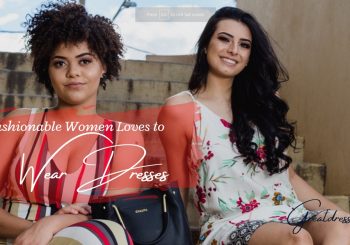 Fashionable Women Loves to Wear Dresses