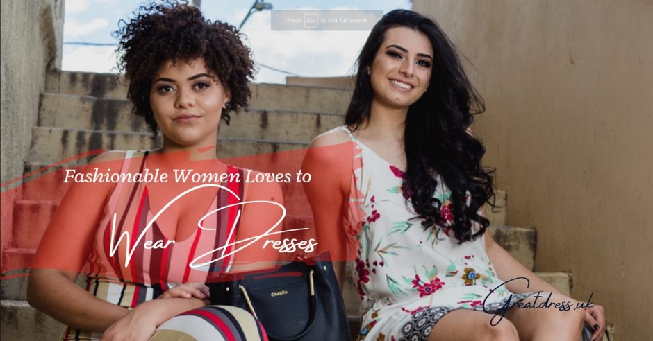 Fashionable Women Loves to Wear Dresses