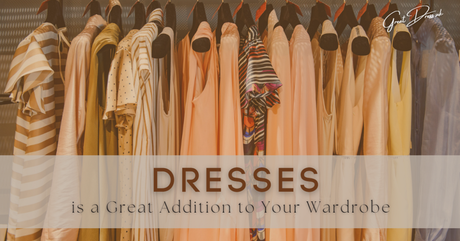 Why Dresses is a Great Addition to Your Wardrobe