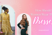 How Should Women Wear Their Dresses