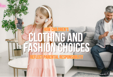 How Children’s Clothing and Fashion Choices Reflect Parental Responsibility