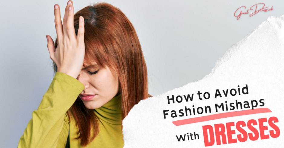 How to Avoid Fashion Mishaps With Dresses