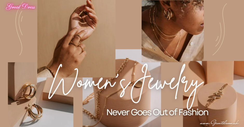 Women’s Jewelry Never Goes Out of Fashion