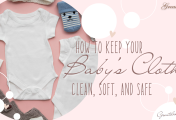 How to Keep Your Baby’s Clothes Clean, Soft, and Safe