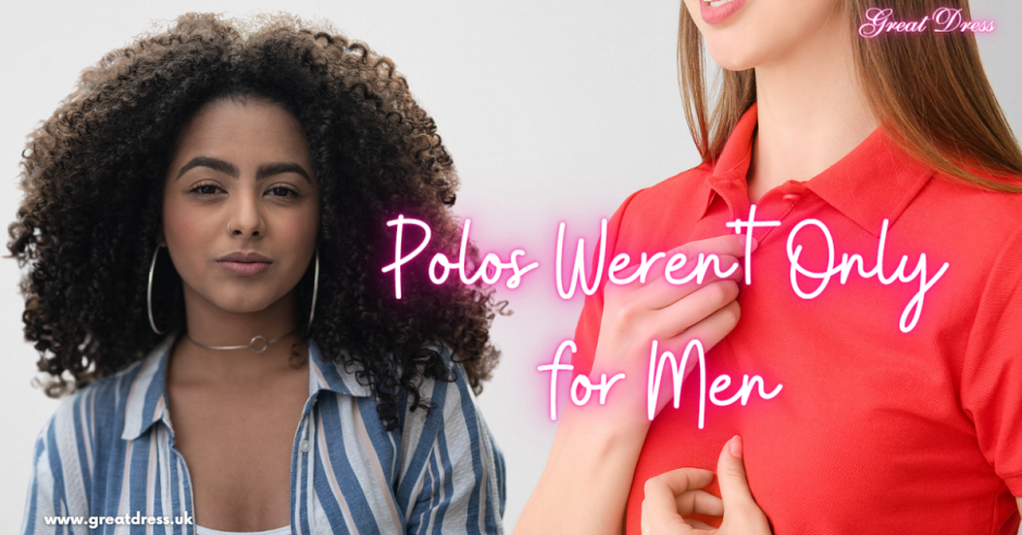 Polos Weren’t Only for Men