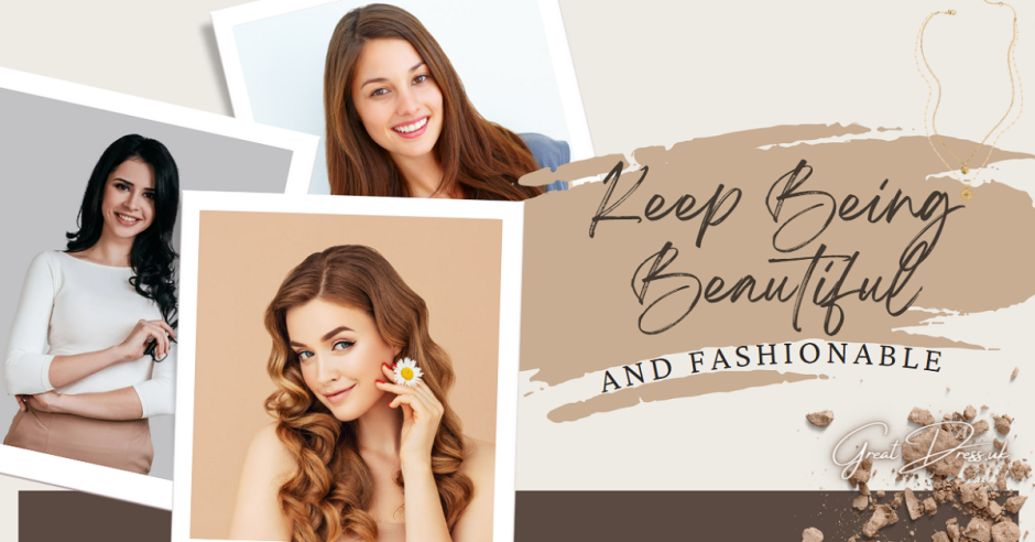 Keep Being Beautiful and Fashionable