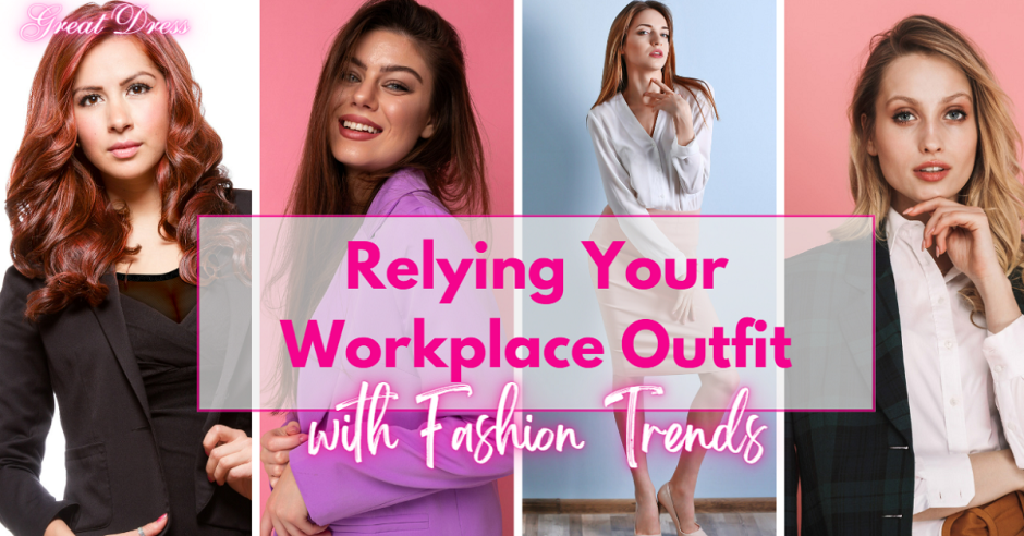 Relying Your Workplace Outfit with Fashion Trends