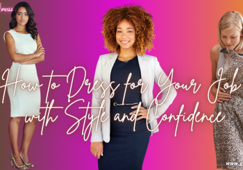 How to Dress for Your Job with Style and Confidence