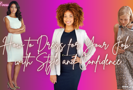 How to Dress for Your Job with Style and Confidence
