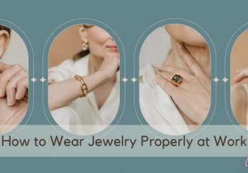 How to Properly Wear Your Jewelry at Work