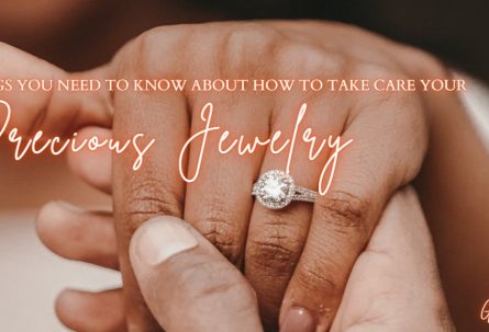 Things You Need To know About How To Take Care your Precious Jewelry