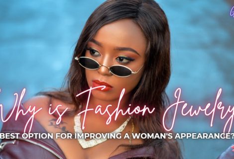 Why is Fashion Jewelry the Perfect Option for Improving a Woman's Looks?