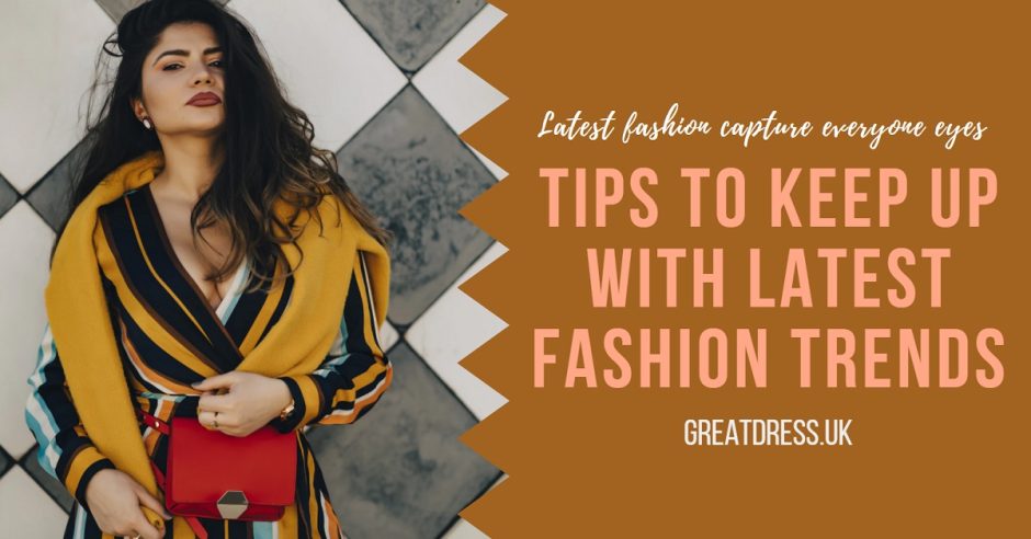 Tips to Keep up with Latest Fashion Trends