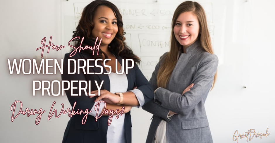 How Should Women Dress Up Properly During Working Days?