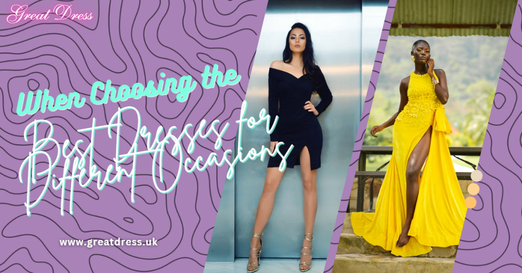 When Choosing the Best Dresses for Different Occasions