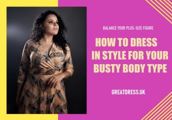 How To Dress In Style For Your Busty Body Type