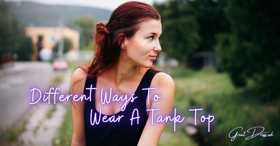 Different Ways To Wear A Tank Top