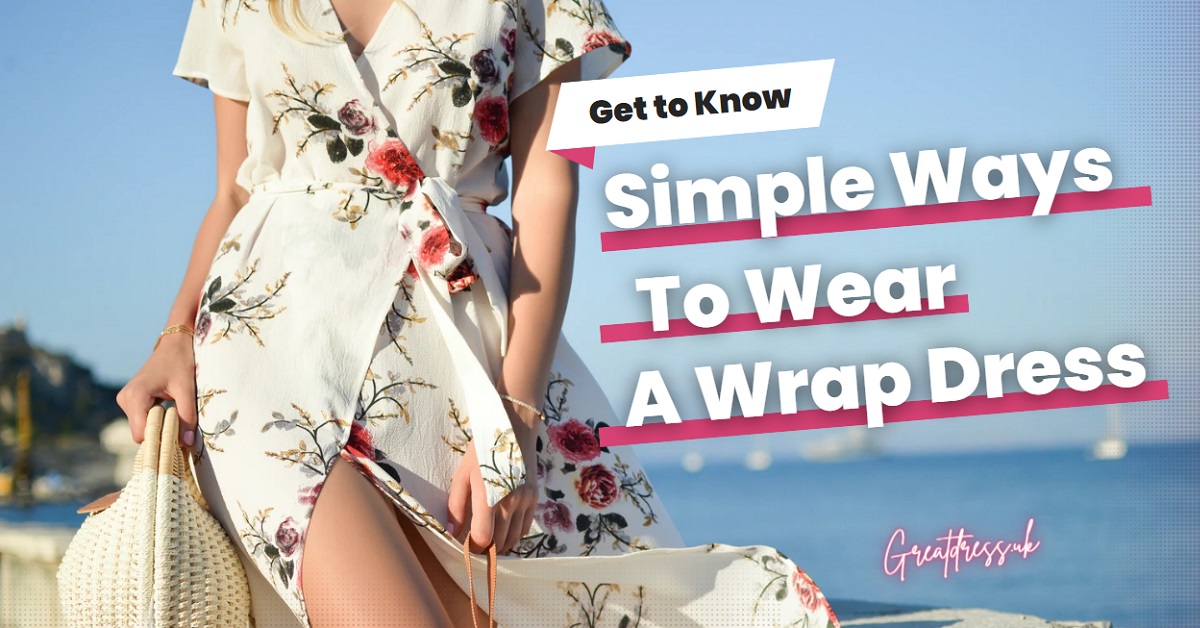 Simple Ways to Wear a Wrap Dress: Timeless Style, Effortless Elegance