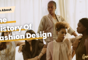 The History Of Fashion Design