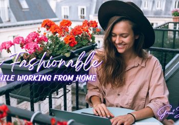 Be Fashionable While Working From Home
