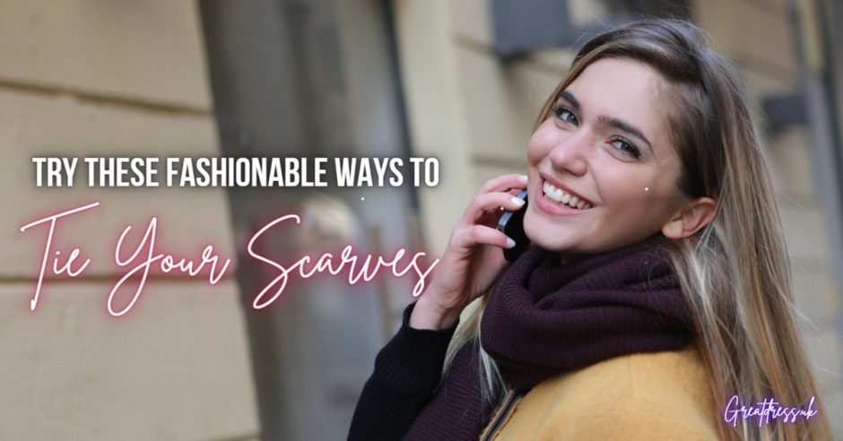 Try These Fashionable Ways To Tie Your Scarves