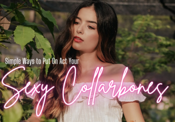 Simple Ways to Put On Act Your Sexy Collarbones
