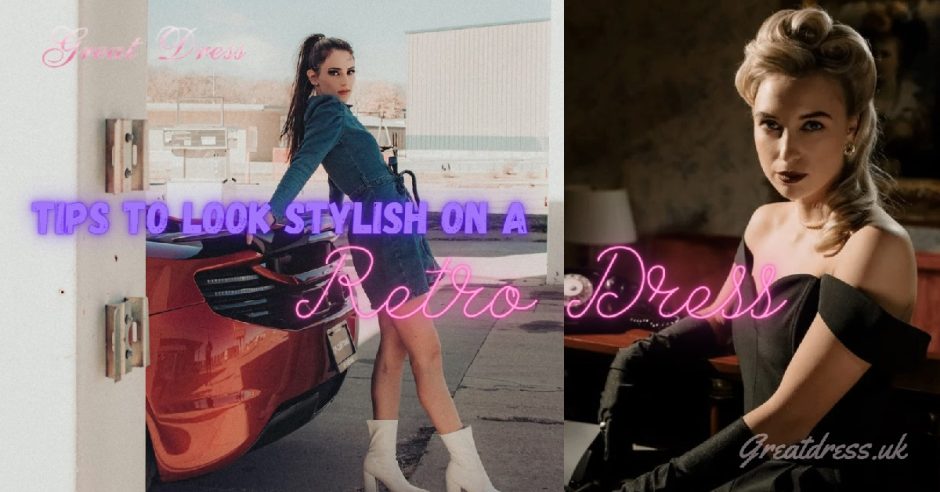 Tips to Look Stylish on a Retro Dress