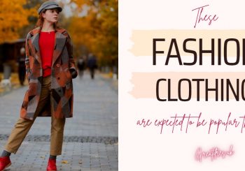These Fashion Clothing are expected to be popular this year