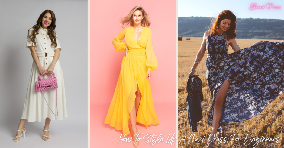 How To Style Up A Maxi Dress For Beginners