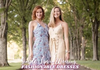 Simple Tips for Wearing Fashionable Dresses: A Style Guide for Every Woman