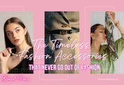 The Timeless Fashion Accessories That Never Go Out of Fashion
