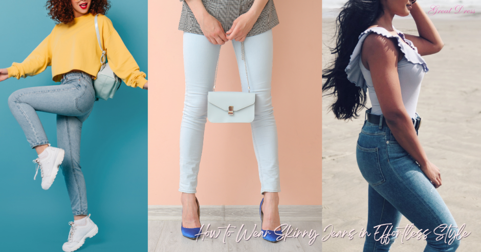 How to Wear Skinny Jeans: Effortless Style for Every Occasion