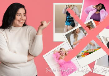 Fashion Trends to Avoid by Plus Size Women: What Works Best for You