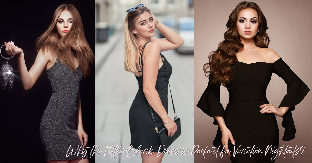 Why the Little Black Dress is Perfect for Vacation Nightouts
